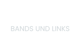 BANDS UND LINKS