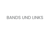 BANDS UND LINKS